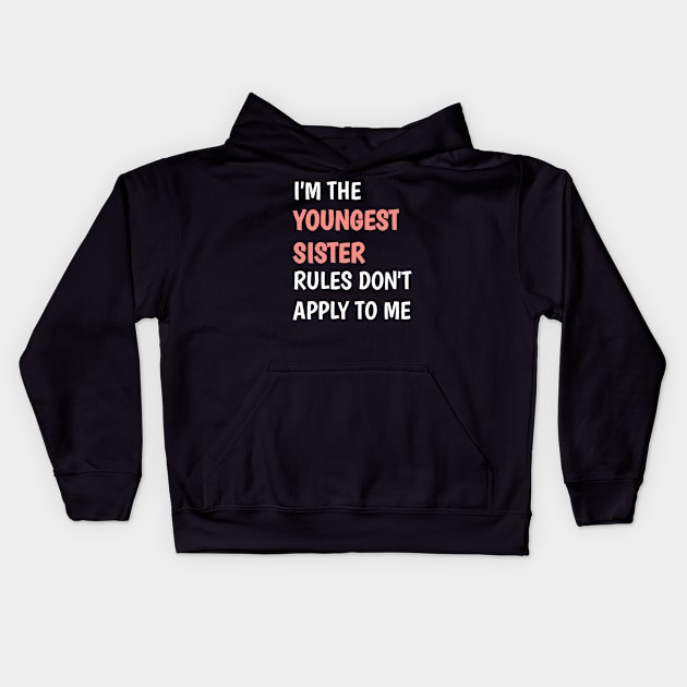 I am the youngest sister rules don't apply to me Kids Hoodie by badrianovic